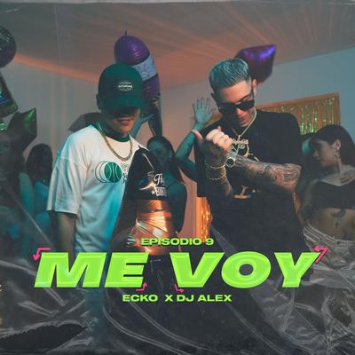 ME VOY | E9 By DJ Alex, ECKO's cover