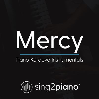 Mercy (Originally Performed By Shawn Mendes) (Piano Karaoke Version) By Sing2Piano's cover