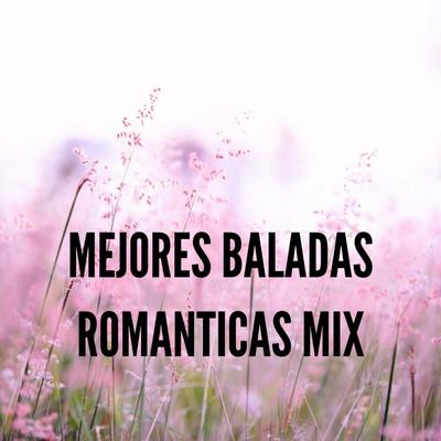 Mejores Baladas Romanticas Mix's cover