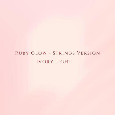 Ruby Glow (Strings Version) By Ivory Light's cover