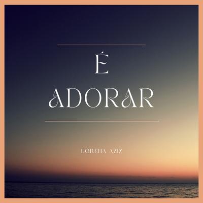 É Adorar (Cover) By Lorena Aziz's cover