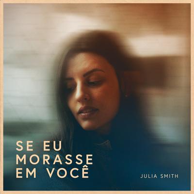 Se Eu Morasse Em Você By Julia Smith's cover