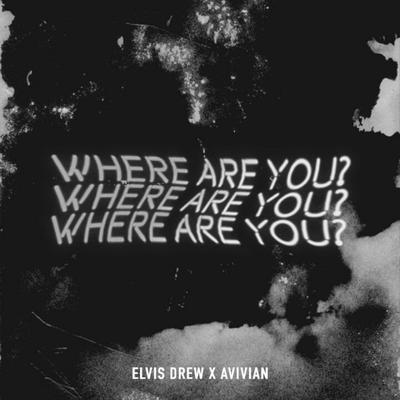 Where Are You? (Slowed) By Elvis Drew, Avivian's cover