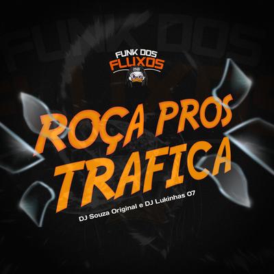 Roça pros Trafica By DJ Souza Original, Dj Lukinhas 07's cover