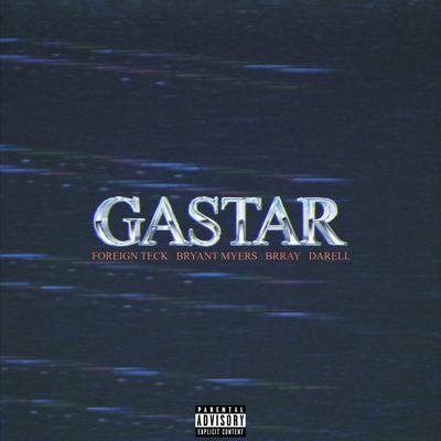 Gastar By Foreign Teck, Bryant Myers, Darell, Brray's cover