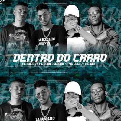 Dentro do Carro (feat. Mc Dudu Escobar, Mc Lucy & Mc Gw) By Mc caso, Mc Dudu Escobar, Mc Lucy, Mc Gw's cover