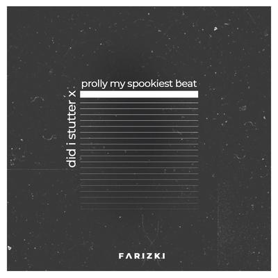 Did I Stutter x Prolly My Spookiest Beat By Farizki's cover