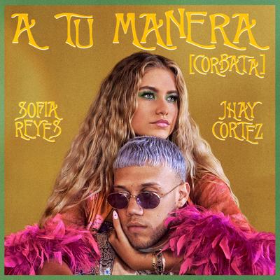 A Tu Manera [CORBATA] By Sofía Reyes, Jhayco's cover