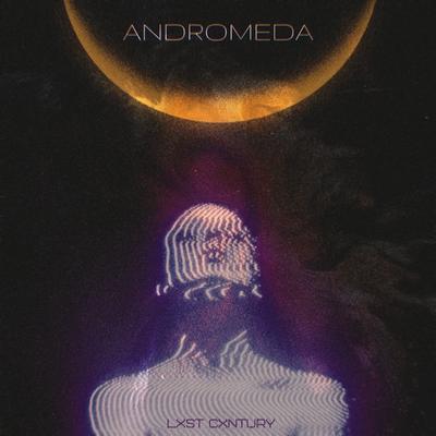 Andromeda By LXST CXNTURY's cover