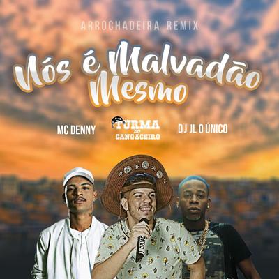 Nós É Malvadão Mesmo (feat. Mc Denny & Dj JL O Único) (Arrochadeira Remix) By Turma do Cangaceiro, Canga Beat, MC Denny, Dj JL O Único's cover
