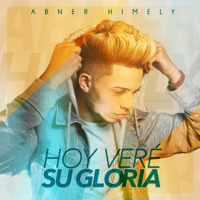 Hoy Veré Su Gloria By Abner Himely's cover