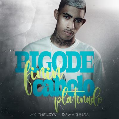 Bigode Finin, Cabelo Platinado By DJ Macumba, MC Theuzyn's cover