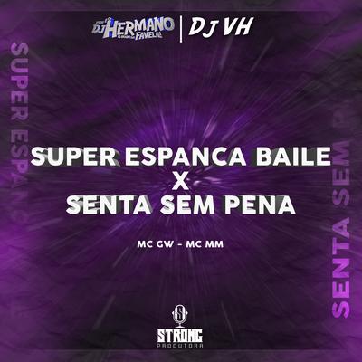 SUPER ESP4NCA BAILE x SENTA SEM PENA  By DJ Hermano, DJ VH Oficial's cover