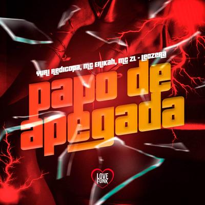 Papo de Apegada By Yuri Redicopa, Mc Erikah, LeoZera, Love Funk's cover