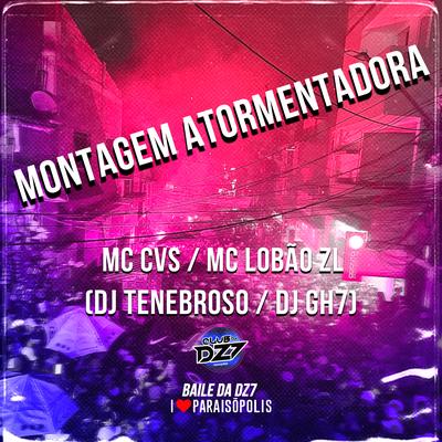 Montagem Atormentadora By DJ GH7, DJ Tenebroso, MC CVS, Mc Pedroga's cover