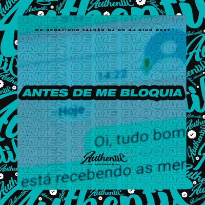 Antes de Me Bloquia By MC Renatinho Falcão, DJ GS, DJ Digo Beat's cover