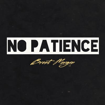 No Patience By Brent Morgan's cover