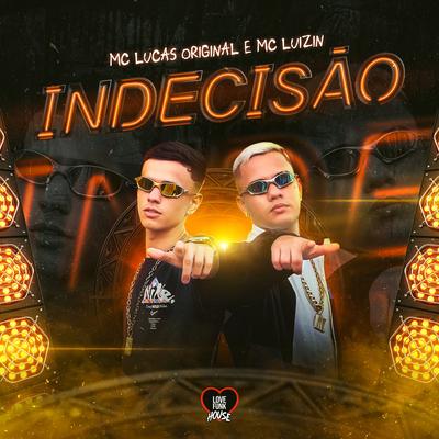 Indecisão By MC Luizin, MC Lucas Original, Love Funk House's cover