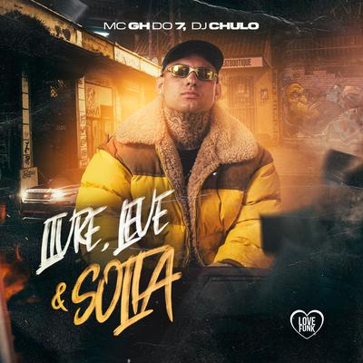 Livre, Leve & Solta By MC GH do 7, Love Funk, Dj Chulo's cover