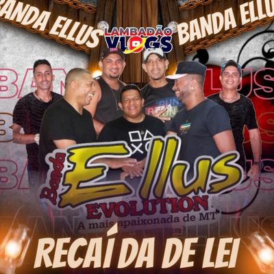 Recaida de Lei By Lambadao Vlogs Oficial, Banda Ellus Evolution's cover