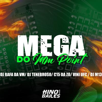 Mega do Mm Point By DJ C15 DA ZO, DJ RAFA DA VM, Dj M13, Dj Vini Ufc, DJ TENEBROSO ORIGINAL's cover