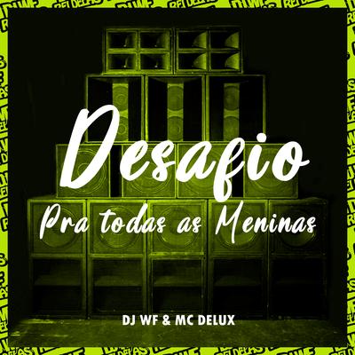 Desafio Pra Todas as Meninas By DJ WF, Mc Delux's cover