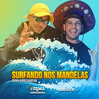 Surfando nos Mandelas (feat. MC Menor MT) (Remix Arrochadeira) By Turma do Cangaceiro, MC Menor MT's cover