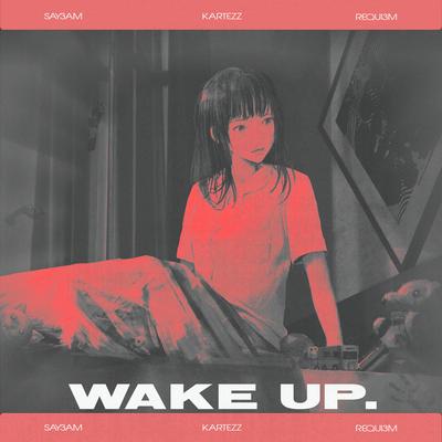 WAKE UP By SAY3AM, Kartezz, requi3m's cover