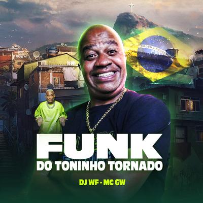 Funk do Toninho Tornado By Toninho Tornado, DJ WF, Mc Gw's cover