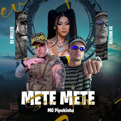 Mete Mete Seu Fdp By MC Pipokinha, DJ Walter, DJ MILLER OFICIAL's cover