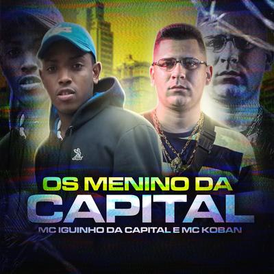 Os Menino da Capital By MC Iguinho da Capital, MC Koban's cover