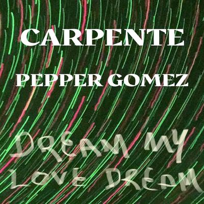 Dream My Love Dream By Carpente, Pepper Gomez's cover
