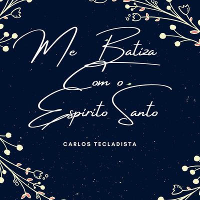 Me Batiza Com o Espírito Santo By Carlos tecladista's cover