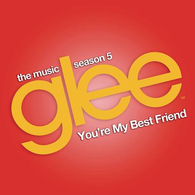 You're My Best Friend (Glee Cast Version)'s cover