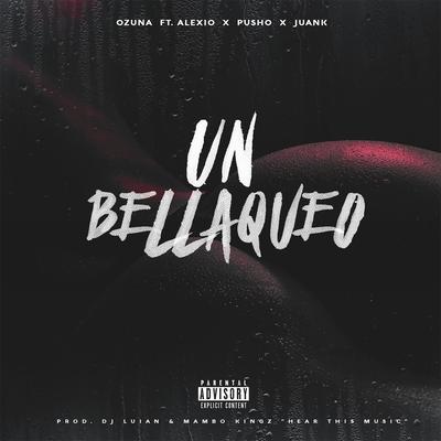 Un Bellaqueo By Ozuna, Pusho, Alexio, Juanka's cover