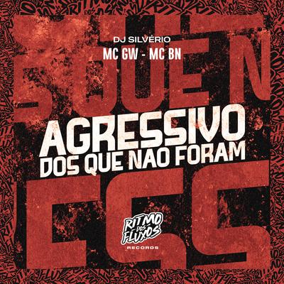 Agressivo dos Que Não Foram By Mc Gw, MC BN, DJ Silvério's cover