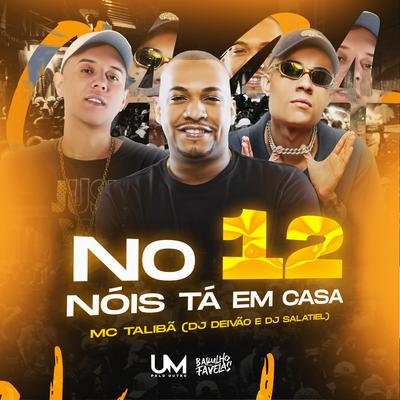 No 12 Nois Tá em Casa By Mc Talibã, DJ Salatiel, Dj Deivão's cover