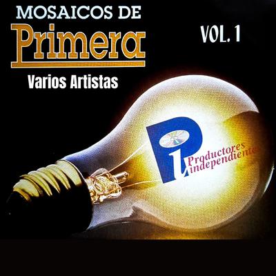 Mosaicos de Primera Productores Independientes, Vol. 1's cover