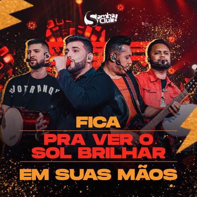 Fica / Pra Ver o Sol Brilhar / Em Suas Mãos By Samba Club's cover