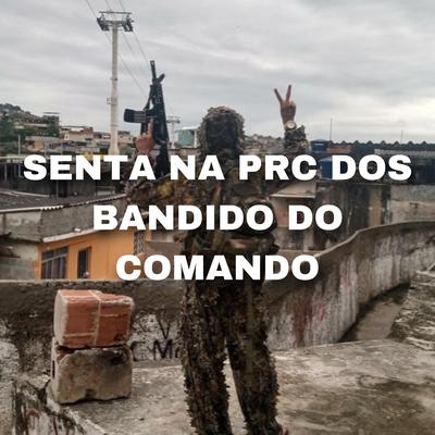 SENTA NA PRC DOS BANDIDO DO COMANDO By DJ ALEXANDRE - ES's cover