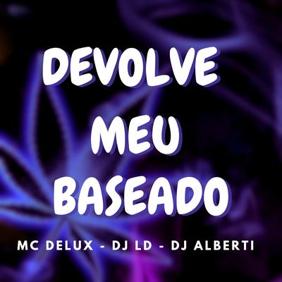 Devolve Meu Baseado By dj alberti, Dj LD, Mc Delux's cover