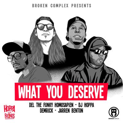 What You Deserve By DJ Hoppa, Del The Funky Homosapien, Jarren Benton, Demrick's cover