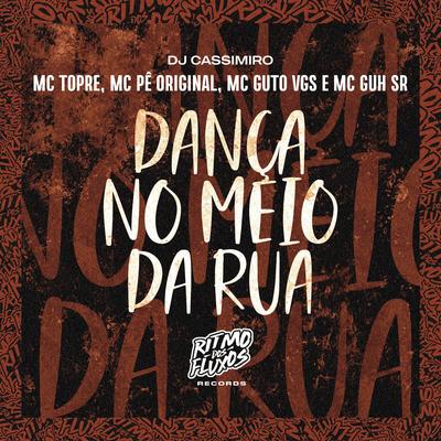 Dança no Meio da Rua By Mc Topre, DJ Cassimiro, MC Guto VGS, MC Guh SR, MC Pê Original's cover