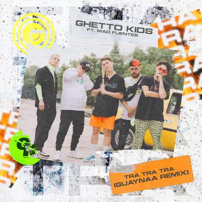 Tra Tra Tra Remix By Ghetto Kids, Guaynaa, Mad Fuentes's cover