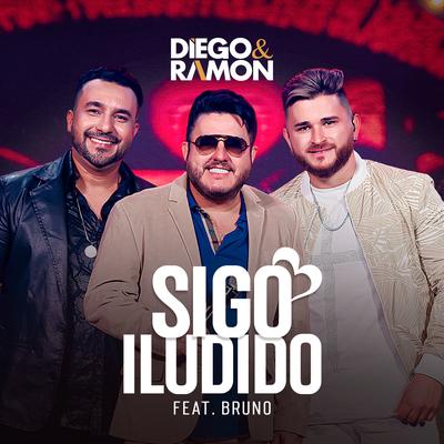 Sigo Iludido (Ao Vivo) By Diego & Ramon, Bruno's cover