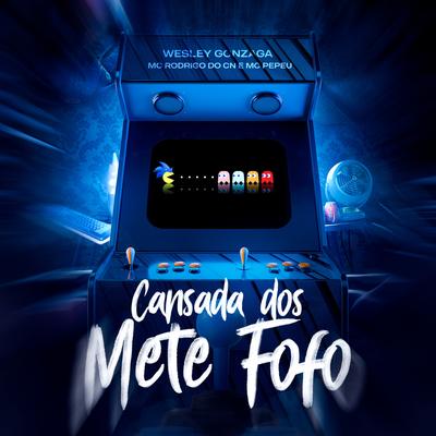 Cansada dos Mete Fofo By Dj Wesley Gonzaga, Mc Rodrigo do CN, Mc Pepeu's cover