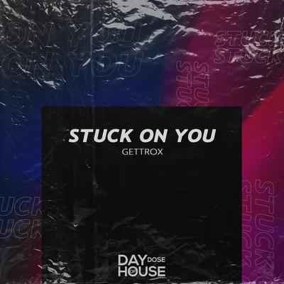 Stuck On You By Gettrox's cover