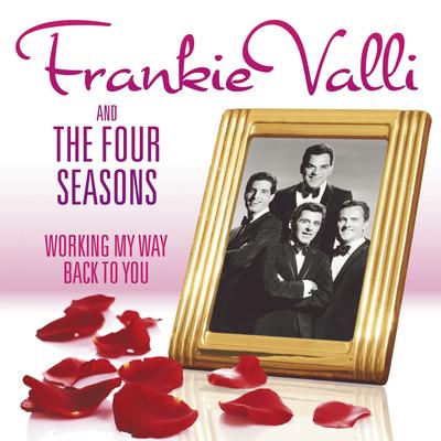 Working My Way Back to You - The Frankie Valli & The Four Seasons Collection's cover