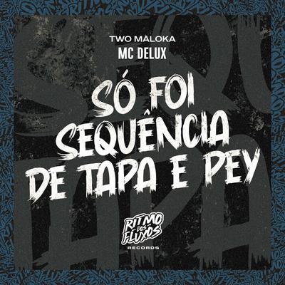 Só Foi Sequência de Tapa e Pey By Mc Delux, Two Maloka's cover