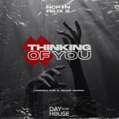 Thinking Of You (feat. Drake Maroc) By NCPTN, Felix S, Jordan Rys, Drake Maroc's cover